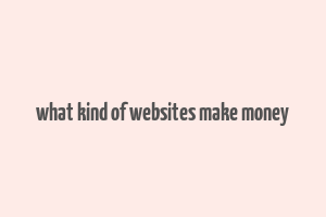 what kind of websites make money