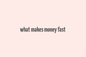 what makes money fast