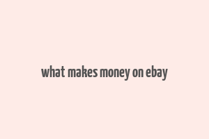 what makes money on ebay