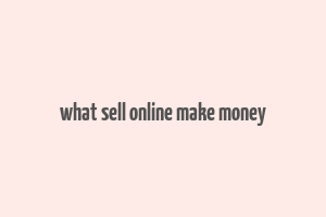 what sell online make money