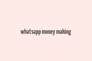 whatsapp money making