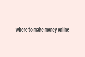 where to make money online