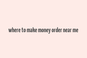 where to make money order near me