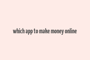 which app to make money online