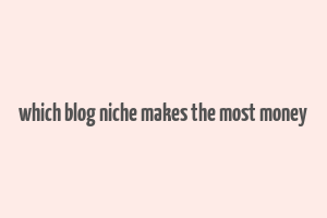 which blog niche makes the most money