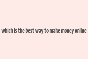 which is the best way to make money online