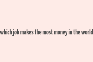 which job makes the most money in the world