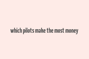 which pilots make the most money