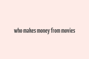 who makes money from movies