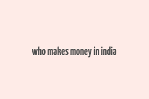 who makes money in india