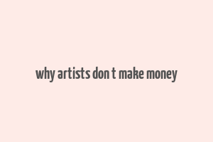 why artists don t make money