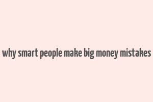 why smart people make big money mistakes