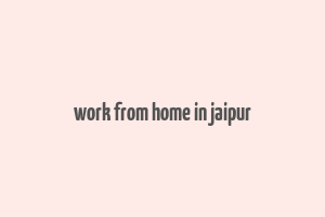 work from home in jaipur