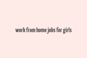 work from home jobs for girls