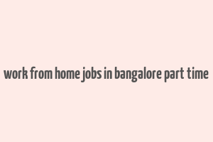 work from home jobs in bangalore part time