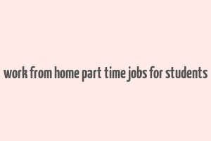 work from home part time jobs for students