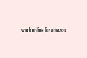 work online for amazon