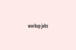 workup jobs