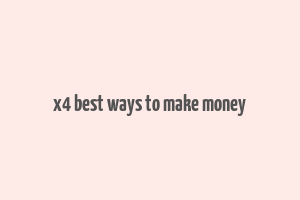 x4 best ways to make money