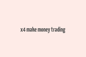 x4 make money trading