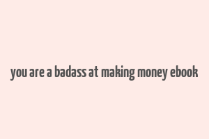 you are a badass at making money ebook