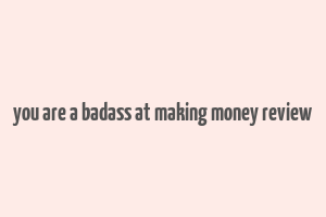 you are a badass at making money review