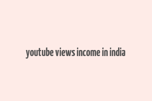 youtube views income in india