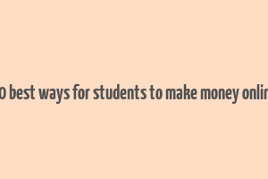 10 best ways for students to make money online