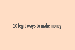 10 legit ways to make money