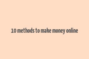 10 methods to make money online