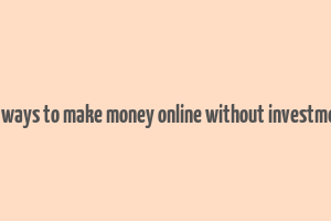 10 ways to make money online without investment