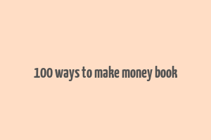 100 ways to make money book