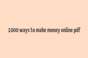 1000 ways to make money online pdf