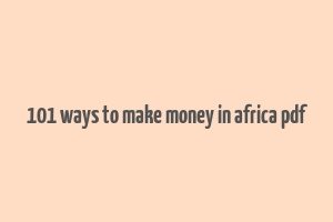 101 ways to make money in africa pdf