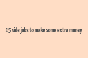 15 side jobs to make some extra money