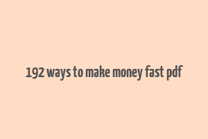 192 ways to make money fast pdf