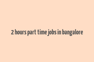 2 hours part time jobs in bangalore