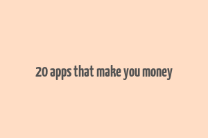 20 apps that make you money