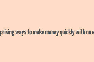 25 surprising ways to make money quickly with no efforts