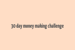 30 day money making challenge