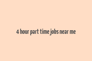 4 hour part time jobs near me