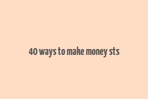 40 ways to make money sts