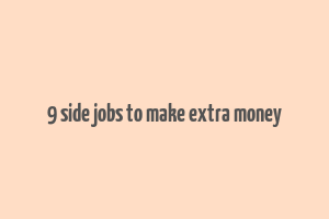 9 side jobs to make extra money