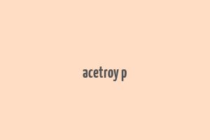 acetroy p