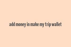 add money in make my trip wallet