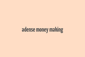 adense money making