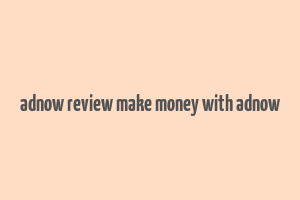 adnow review make money with adnow