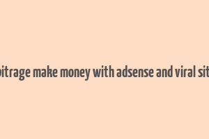 adsense arbitrage make money with adsense and viral site download