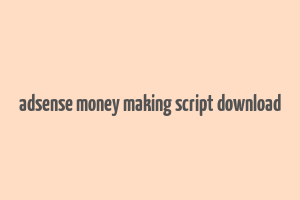 adsense money making script download