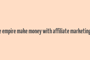 affiliate empire make money with affiliate marketing course